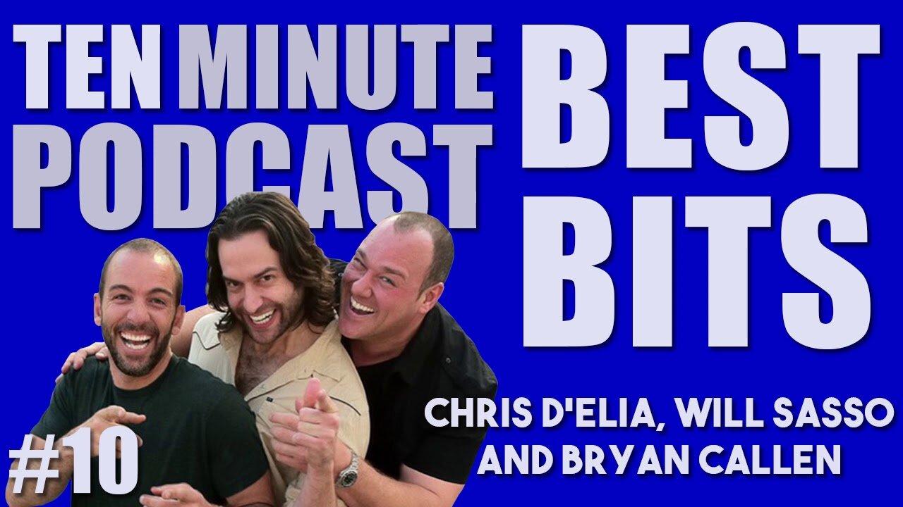 10 Ten Minute Podcast Best of Compilation Vol 10 Chris D'Elia, Bryan Callen and Will Sasso