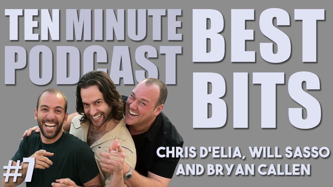 6 Ten Minute Podcast Best of Compilation Vol 6 Chris D'Elia, Bryan Callen and Will Sasso
