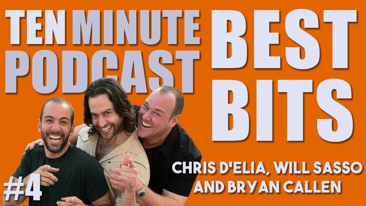 4 Ten Minute Podcast Best of Compilation Vol 4 Chris D'Elia, Bryan Callen and Will Sasso