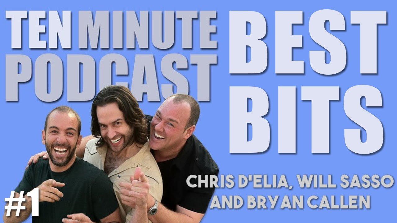 1 Ten Minute Podcast Best of Compilation Vol 1 Chris D'Elia, Bryan Callen and Will Sasso