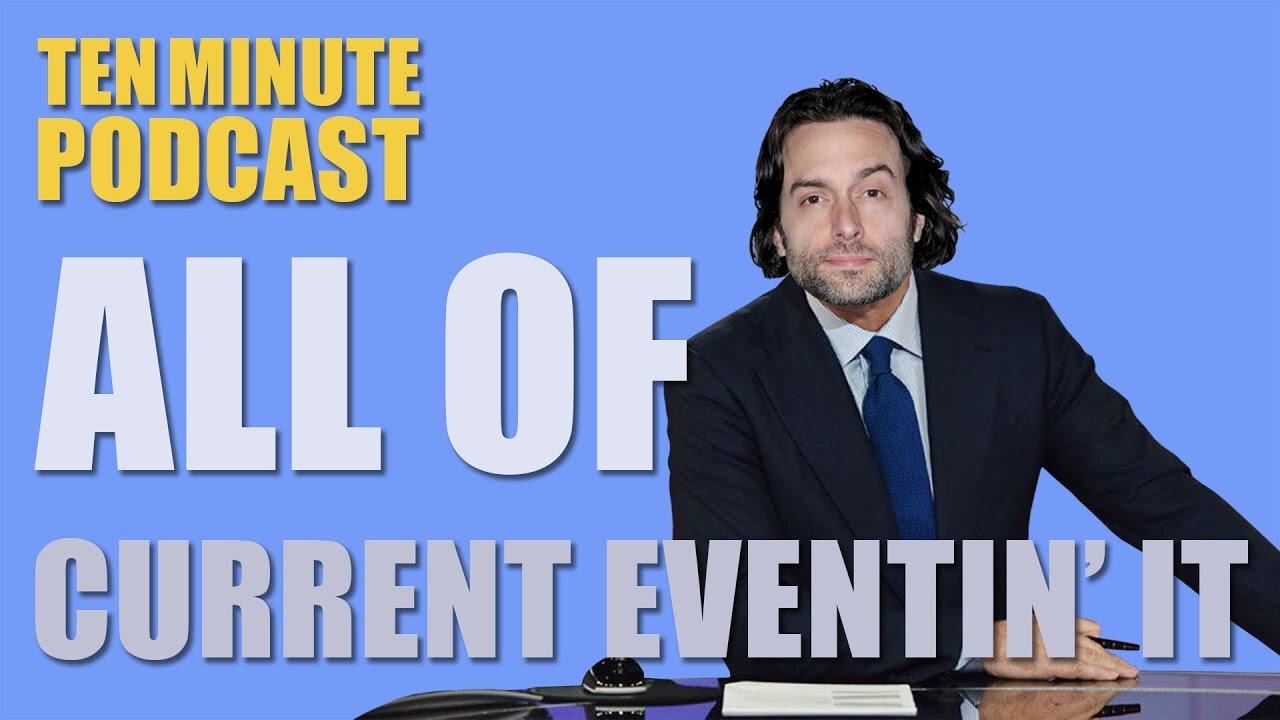 20 All of Current Eventin' It - Ten Minute Podcast _ Chris D'Elia, Bryan Callen and Will Sasso