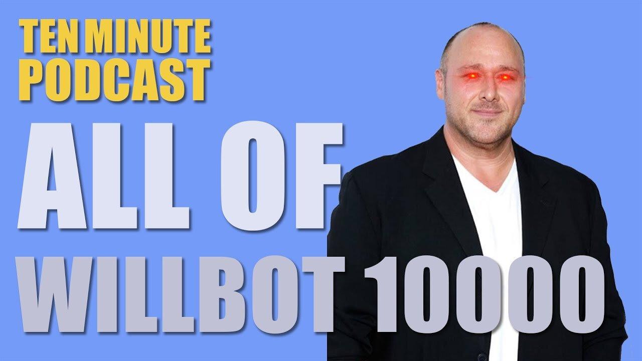 19 All of Willbot 10000 - Ten Minute Podcast _ Chris D'Elia, Bryan Callen and Will Sasso