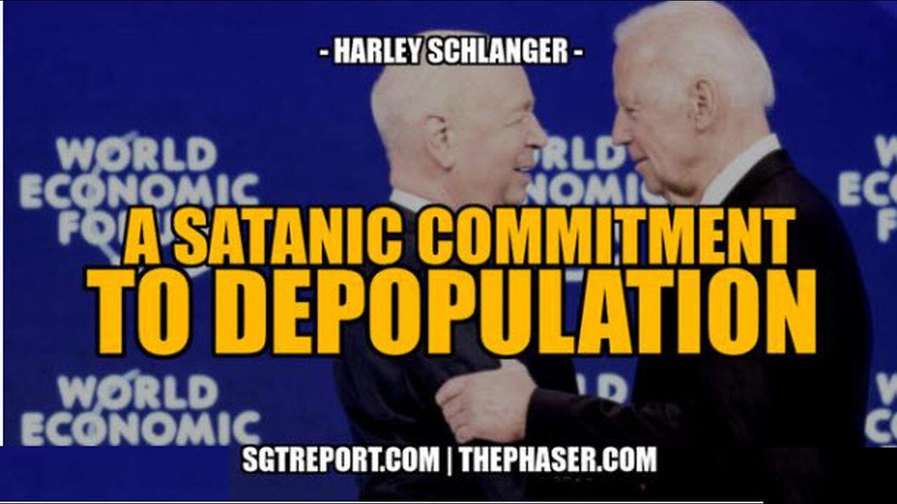 SGT REPORT - A SATANIC COMMITMENT TO DEPOPULATION -- Harley Schlanger