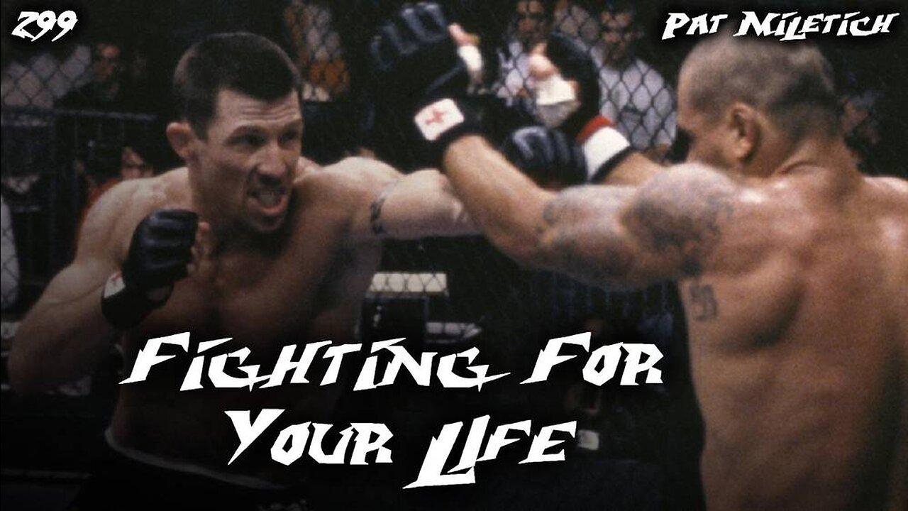 #299: Fighting For Your Life | Pat Miletich (Clip)