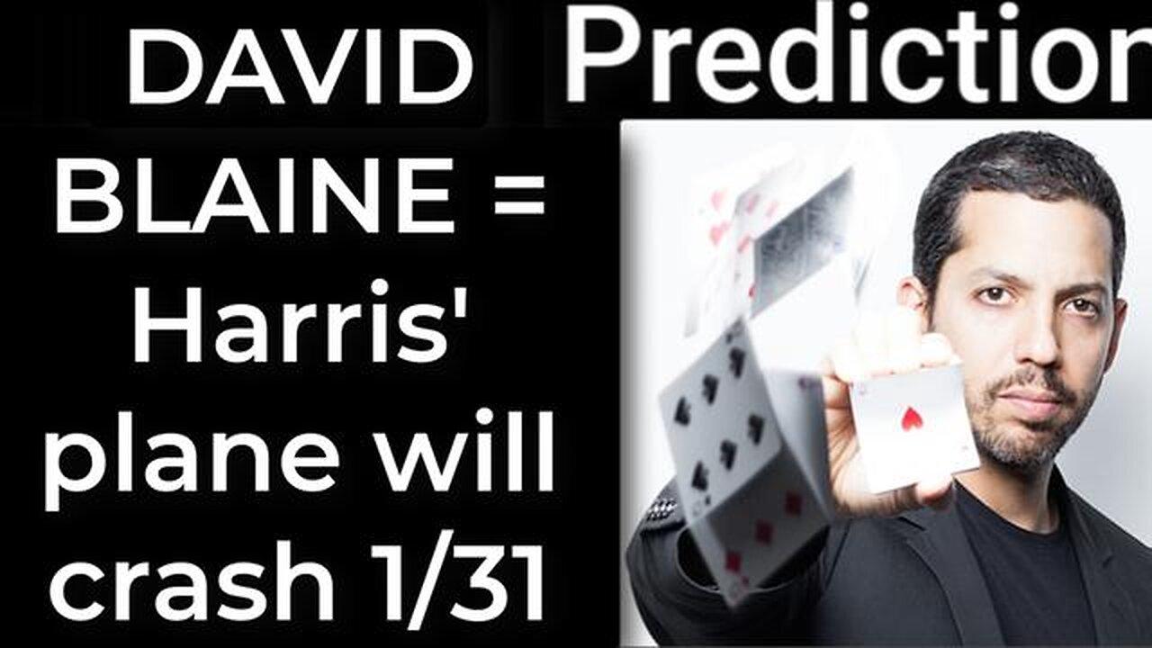 Prediction - DAVID BLAINE PROPHECY = Harris' plane will crash on Jan 31