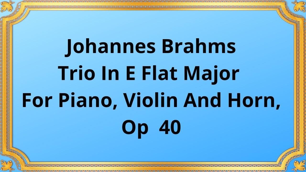 Johannes BrahmsTrio In E Flat Major For Piano, Violin And Horn, Op  40