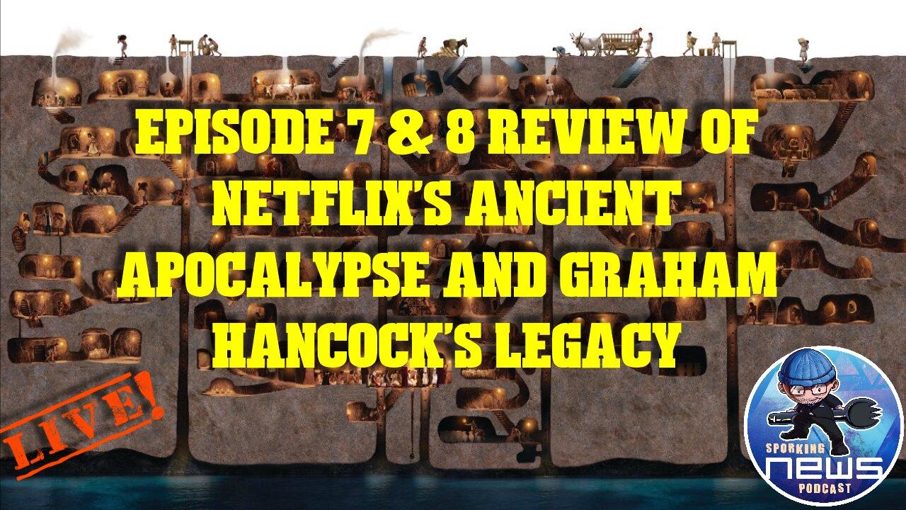 Episode 7 & 8 review of Netflix's Ancient Apocalypse and Graham Hancock's legacy