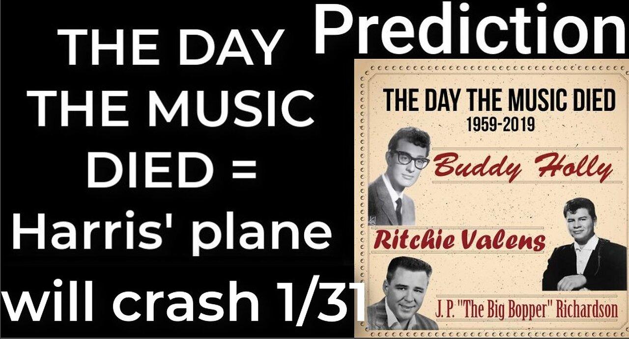 Prediction - THE DAY THE MUSIC DIED prophecy = Harris' plane will crash Jan 31