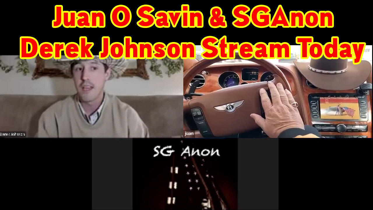 Derek Johnson, SGAnon & Juan O Savin Stream 1.17.2023 - MAJOR INTEL DROP
