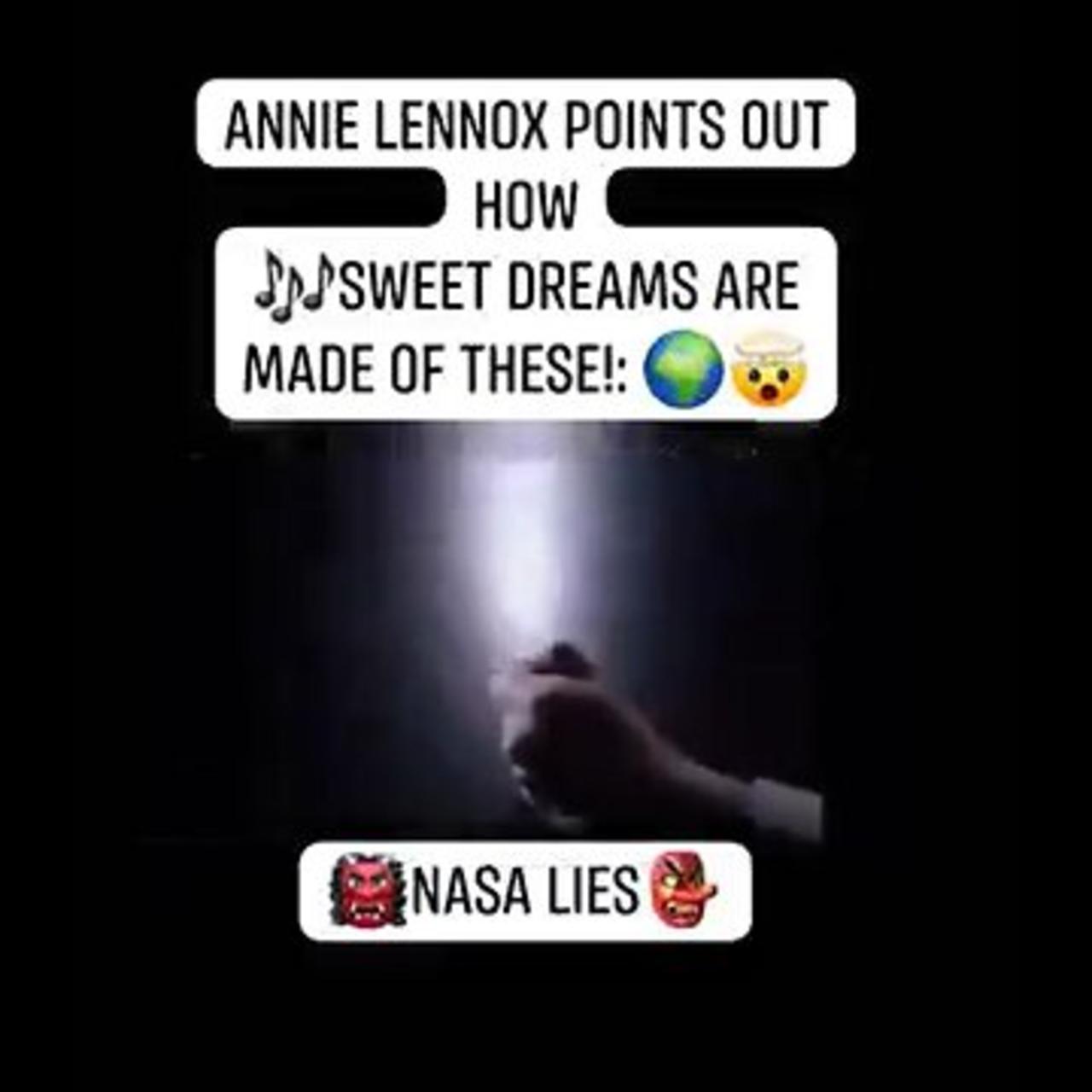 ANNIE LENNOX POINTS OUT HOW SWEET DREAMS ARE MADE OF THESE NASA LIES.