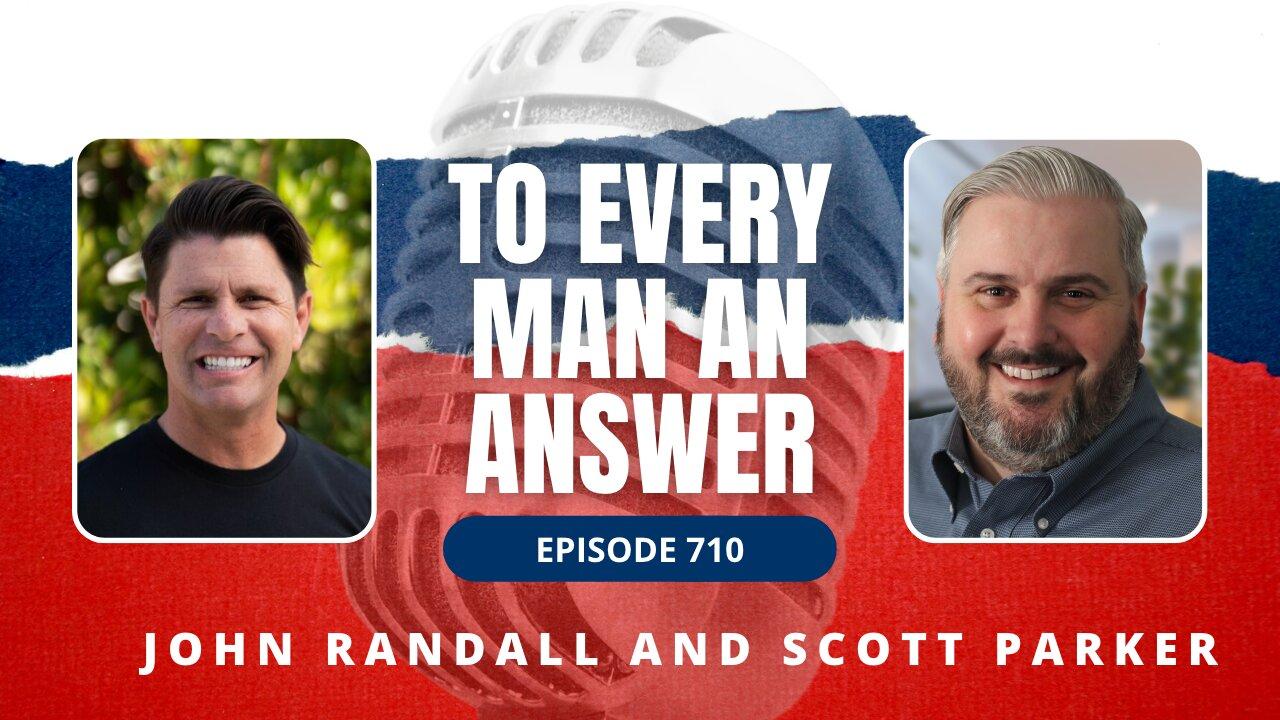 Episode 710 - Pastor John Randall and Pastor Scott Parker on To Every Man An Answer