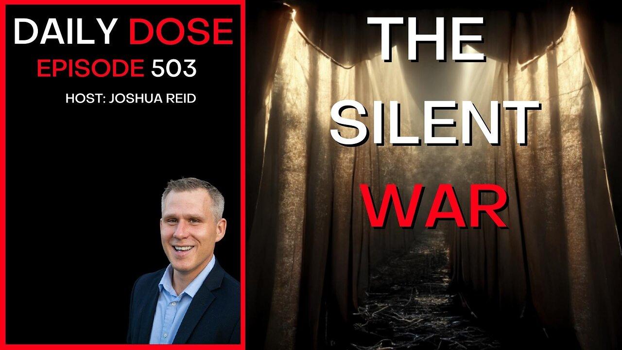 Ep. 503 | The Silent War | The Daily Dose