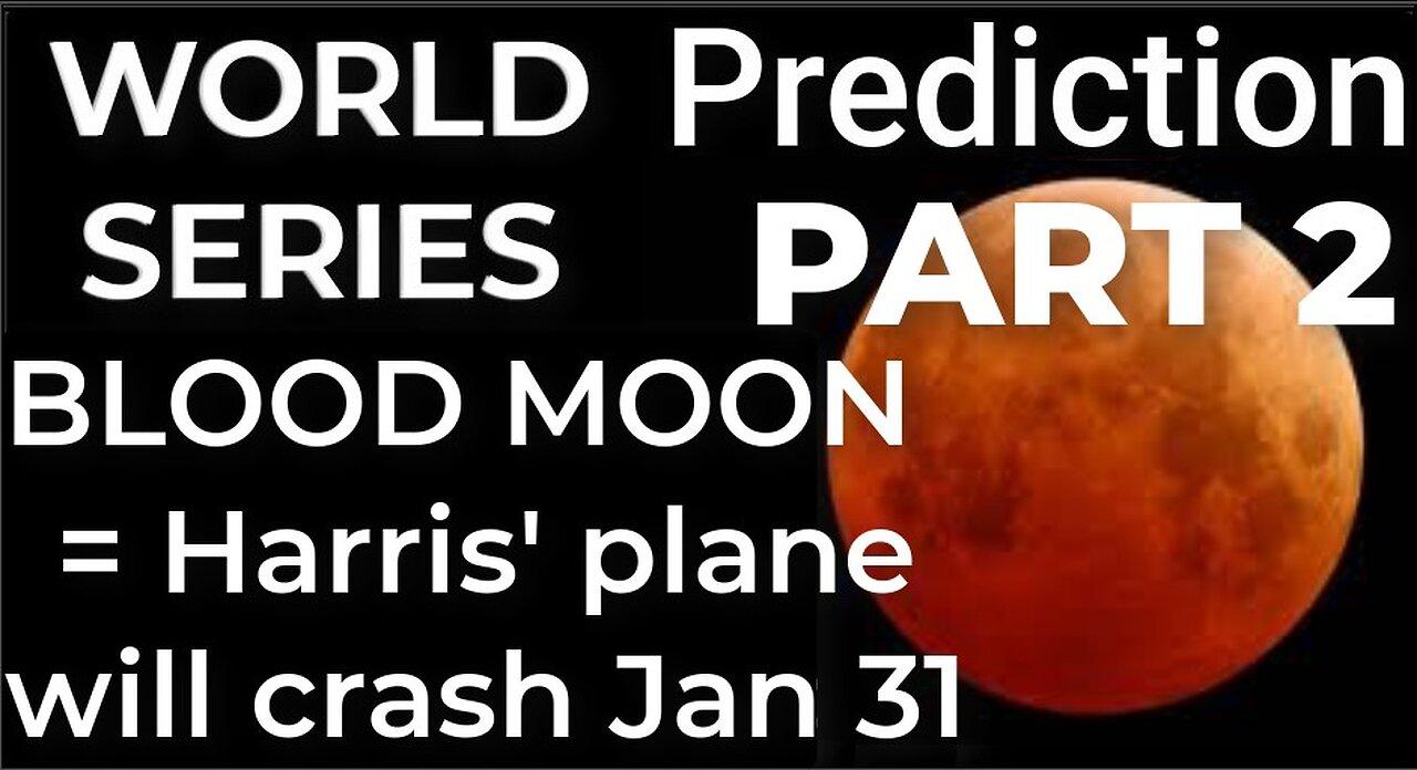 PART 2 - WORLD SERIES BLOOD MOON = Harris' plane will crash Jan 31