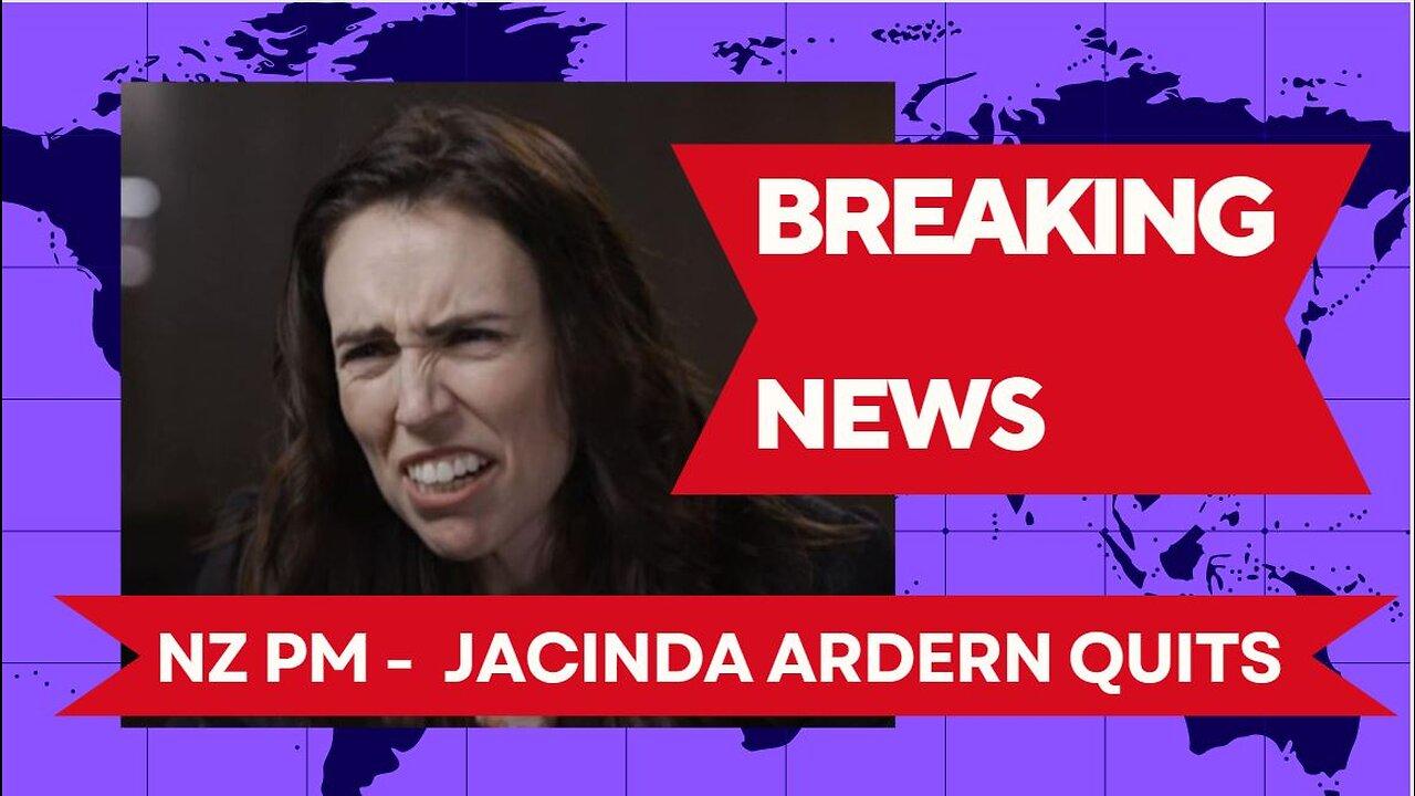 Breaking News: NZ Prime Minister Jacinda Ardern Quits.