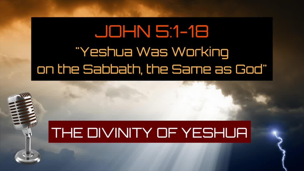 John 5:1-18: “Yeshua Was Working on the Sabbath, the Same as God” – Divinity of Yeshua