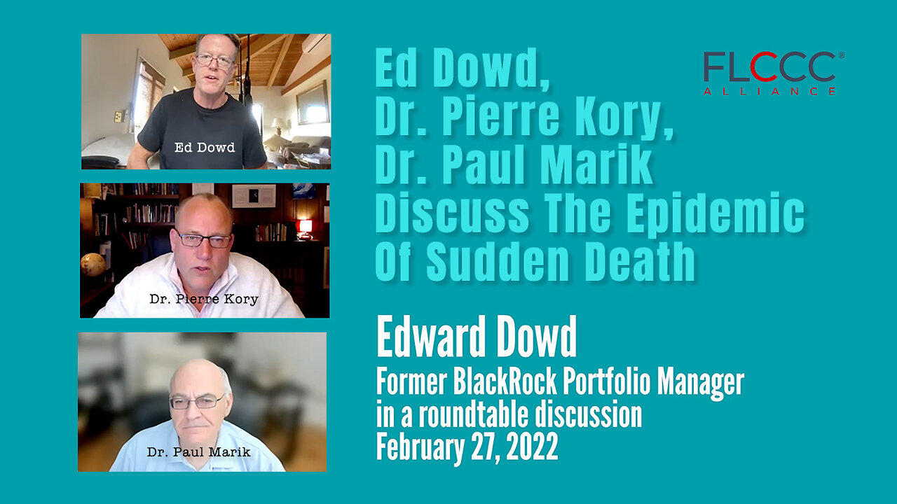 Ed Dowd, Dr. Pierre Kory, Dr. Paul Marik Discuss The Epidemic Of Sudden Death