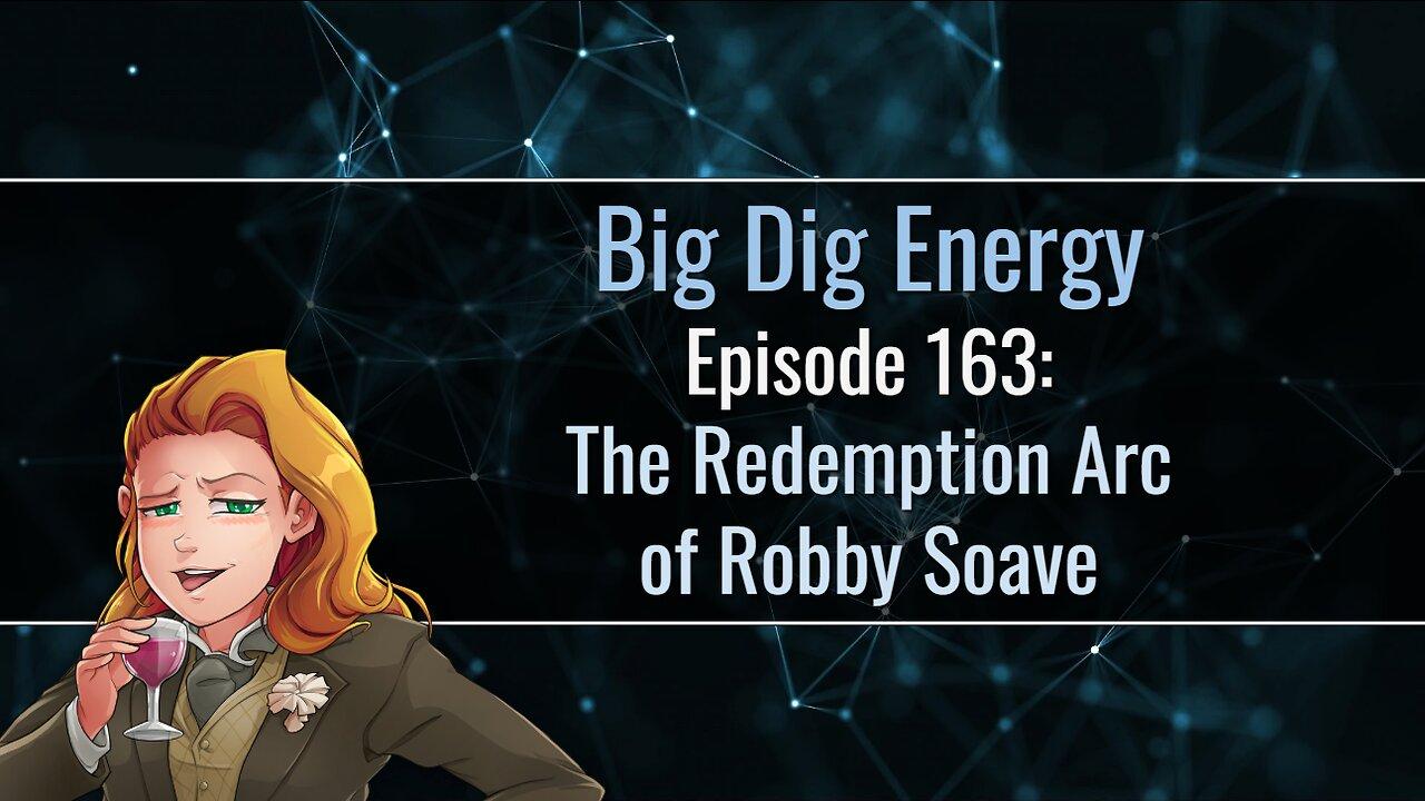 Big Dig Energy Episode 163: The Redemption Arc of Robby Soave