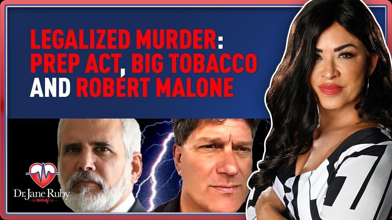 LIVE @7PM: LEGALIZED MURDER: PREP ACT, BIG TOBACCO AND ROBERT MALONE