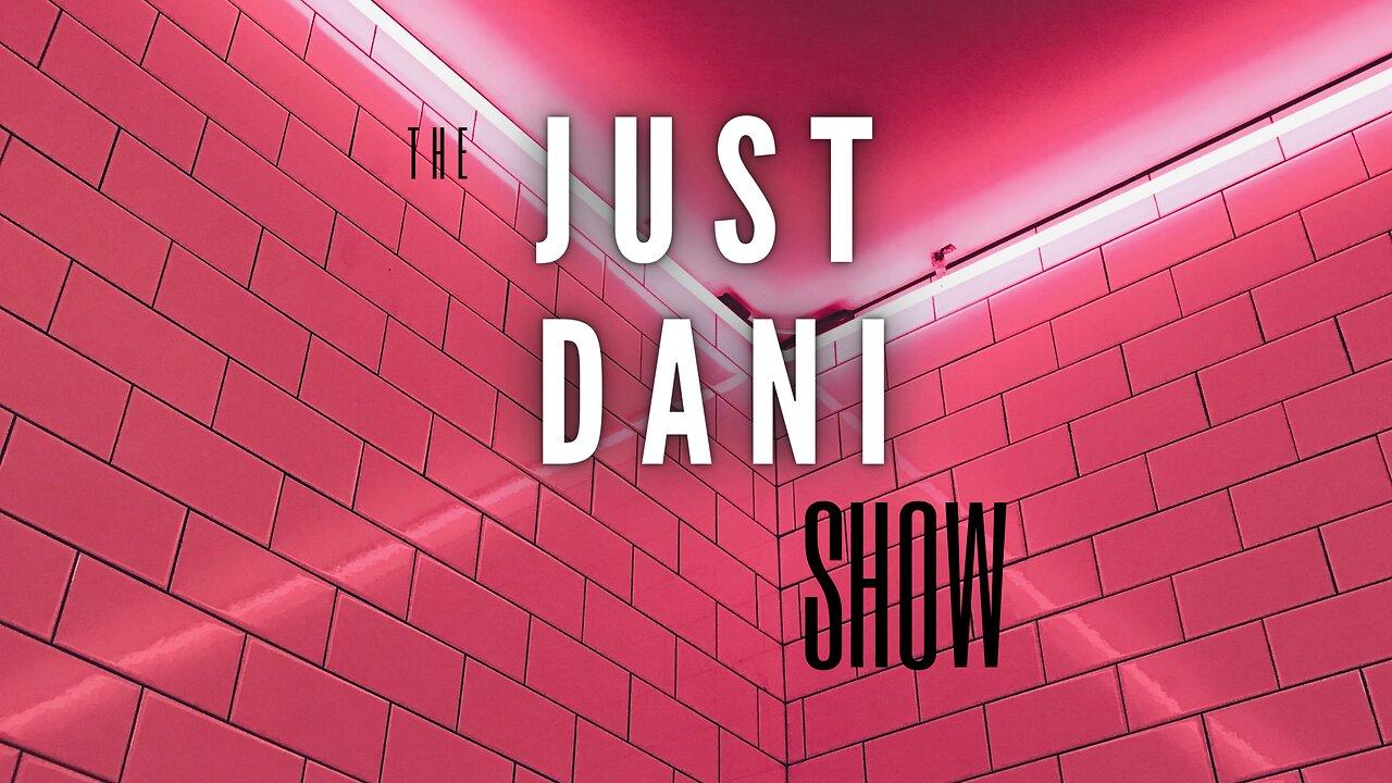 The Just Dani Show Ep. 2