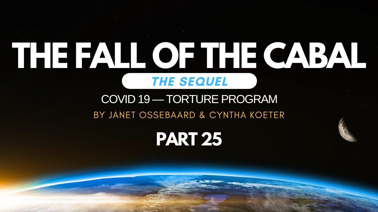 Special Presentation: The Fall of the Cabal: The Sequel Part 25, 'Covid-19 - Torture Program'