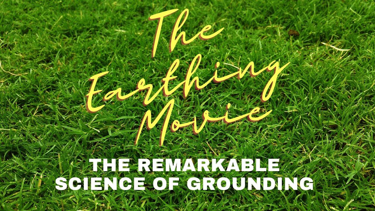 Special Presentation: The Earthing Movie: The Remarkable Science of Grounding (Documentary)