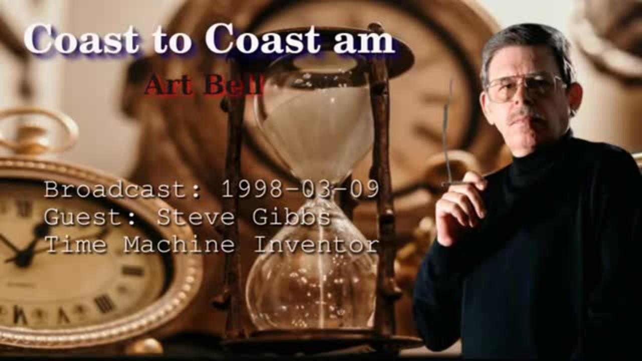Coast to Coast AM with Art Bell - Steve Gibbs - Time Machine Inventor 1998-03-09 Classic