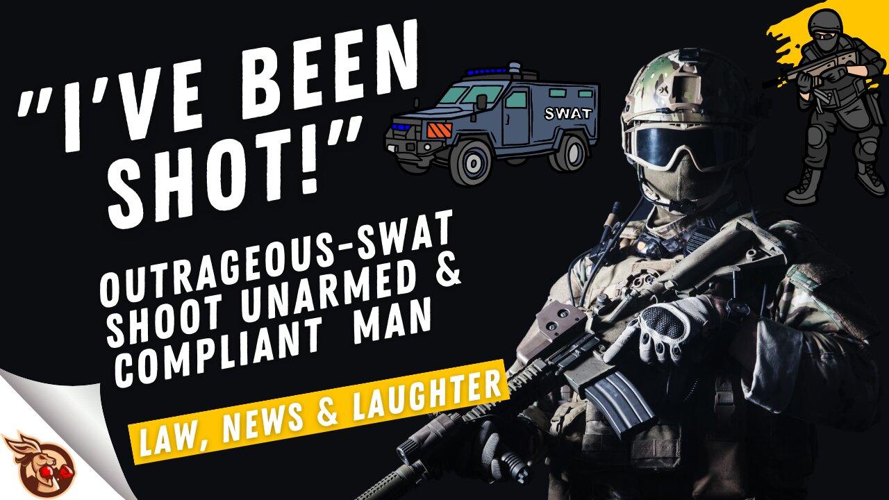 OUTRAGE as SWAT shoot UNARMED, COMPLIANT  man (and other news) - Law, News & Laughter