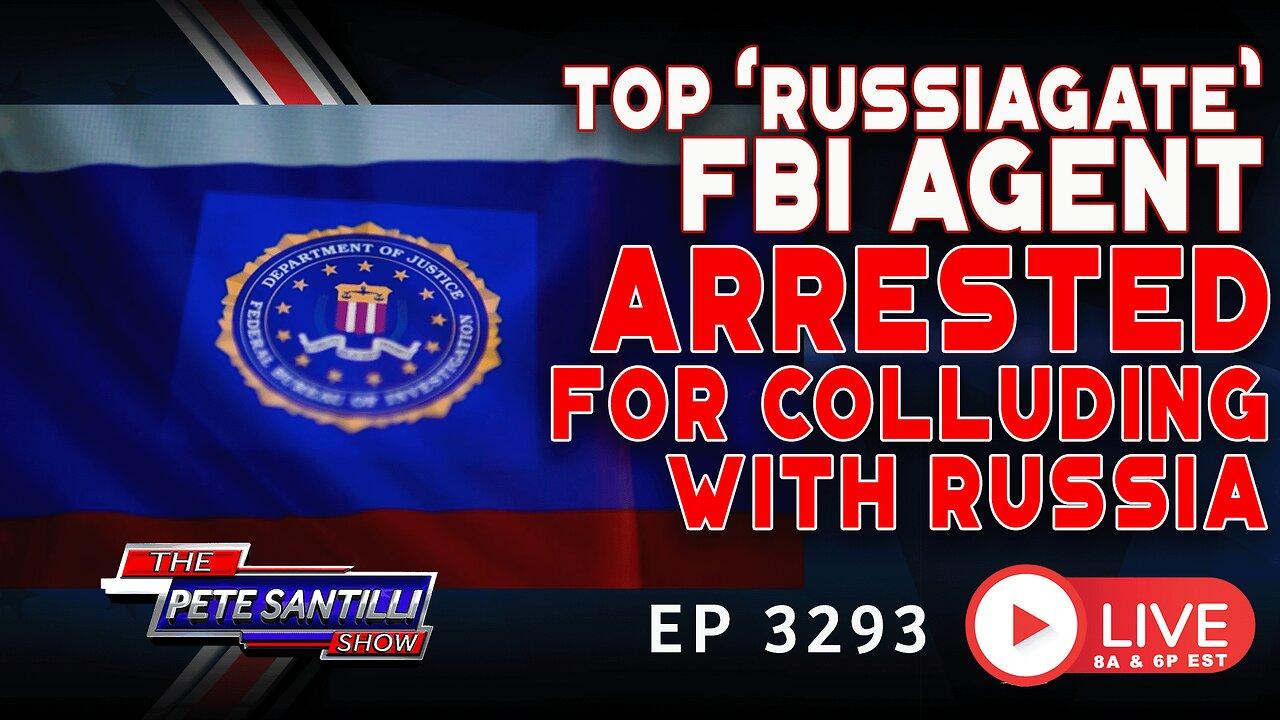 Top FBI ‘Russiagate’ Agent Arrested For Colluding With Russia | EP 3293-6PM