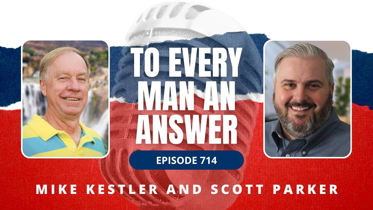 Episode 714 - Pastor Mike Kestler and Scott Parker on To Every Man An Answer