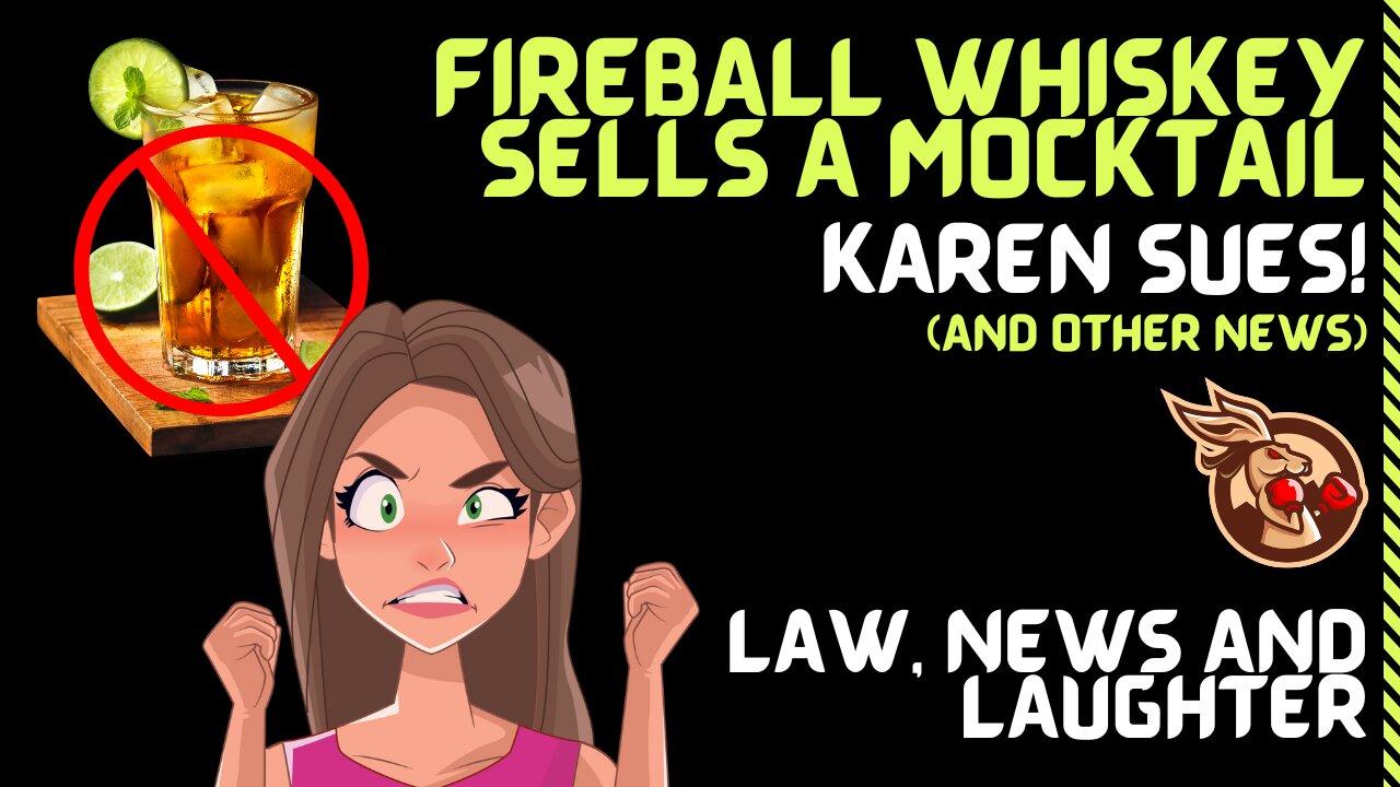 Fireball Whiskey Sells a Mocktail? Karen Mad! Must SUE! (and other news) - Law, News & Laughter