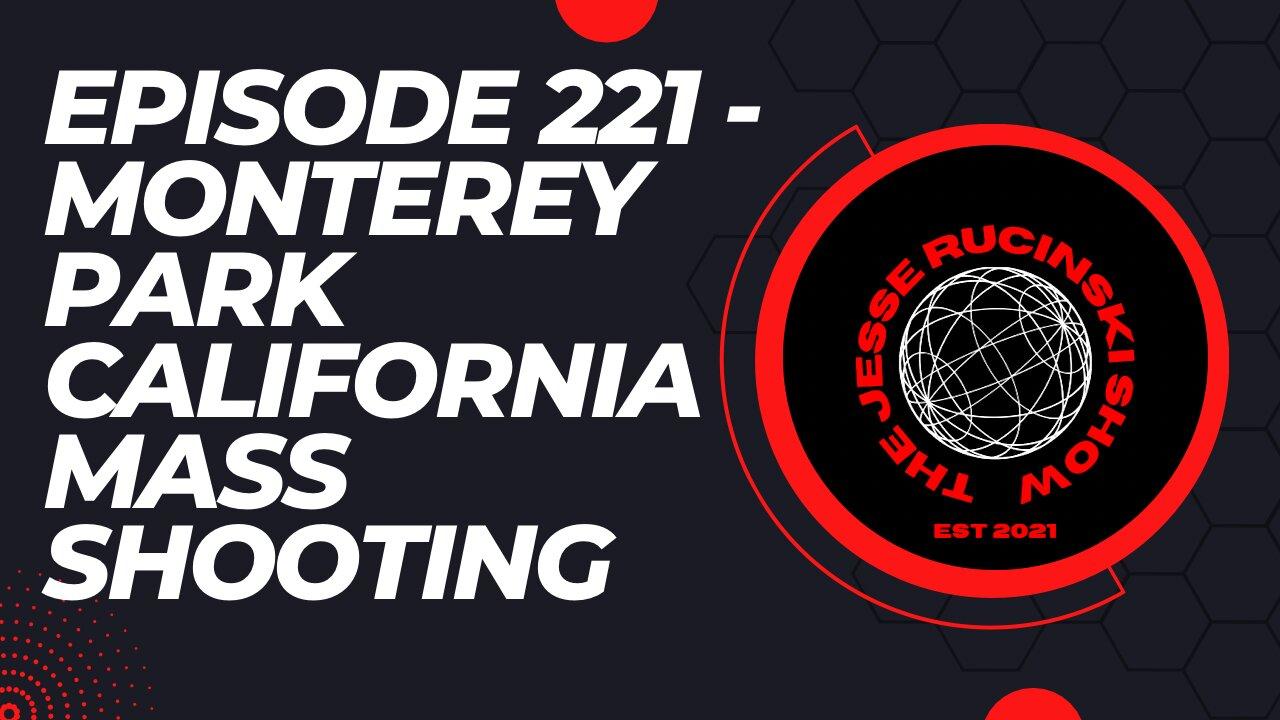 Episode 221 - Monterey Park California Mass Shooting and What They Got Wrong Again