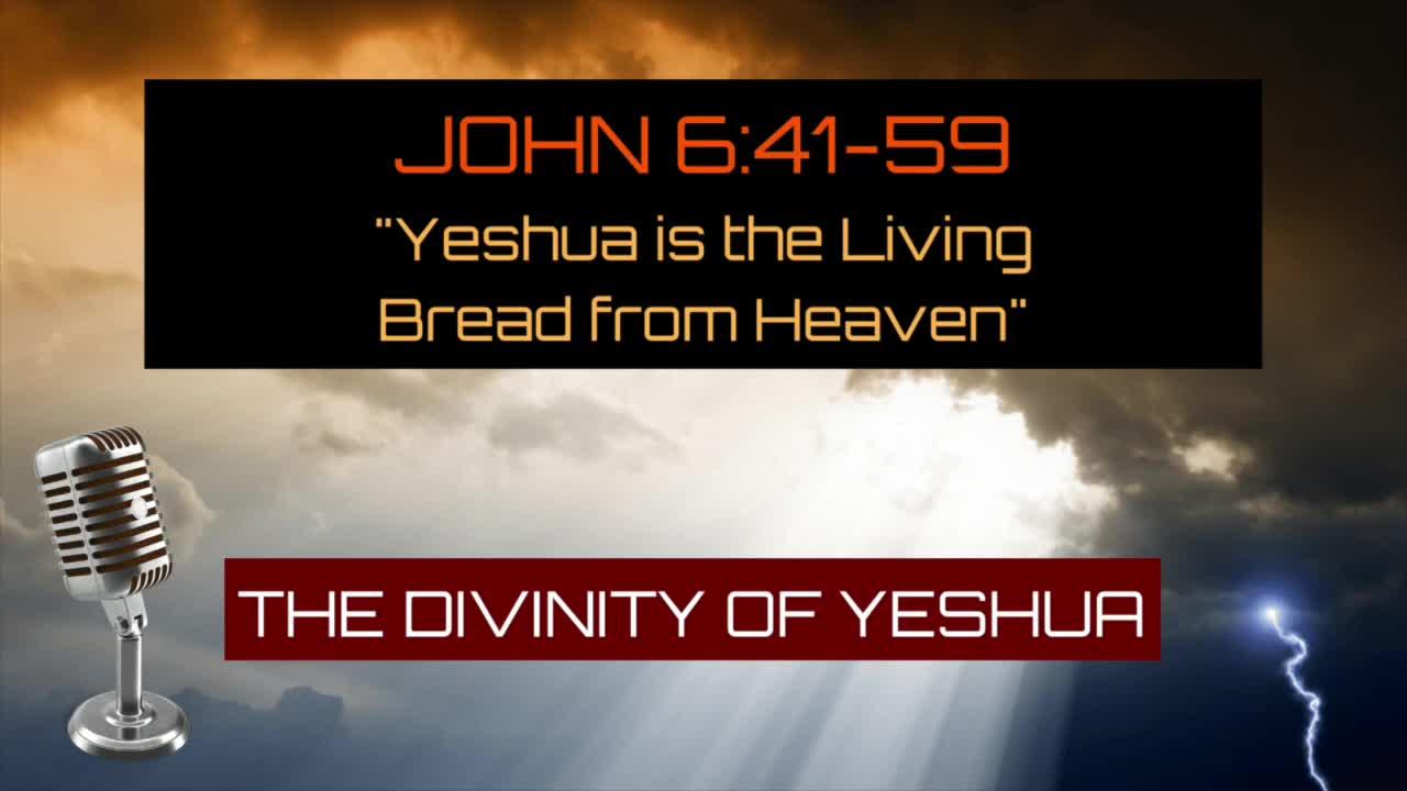 John 6:41-59: “Yeshua is the Living Bread from Heaven” – Divinity of Yeshua