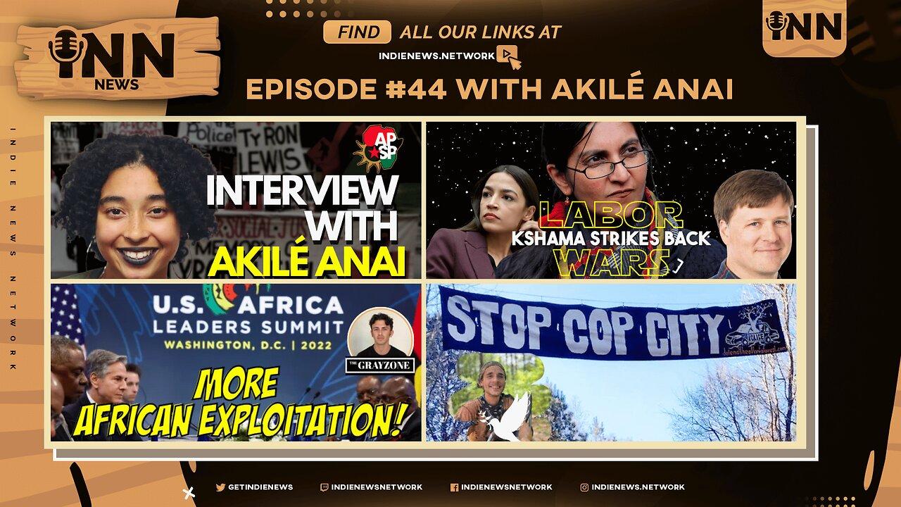 INN News #44 | Interview w/Akile Anai, Kshama STRIKES BACK, More African EXPLOITATION, STOP Cop City