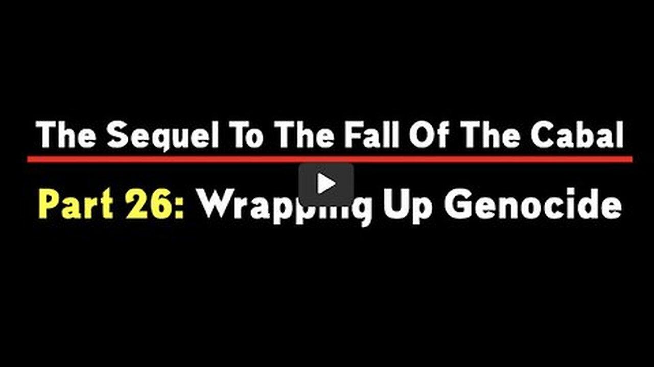 The Sequel To The Fall Of The Cabal - Part 26: Wrapping Up Genocide THX SGANON, JUAN O'SAVIN
