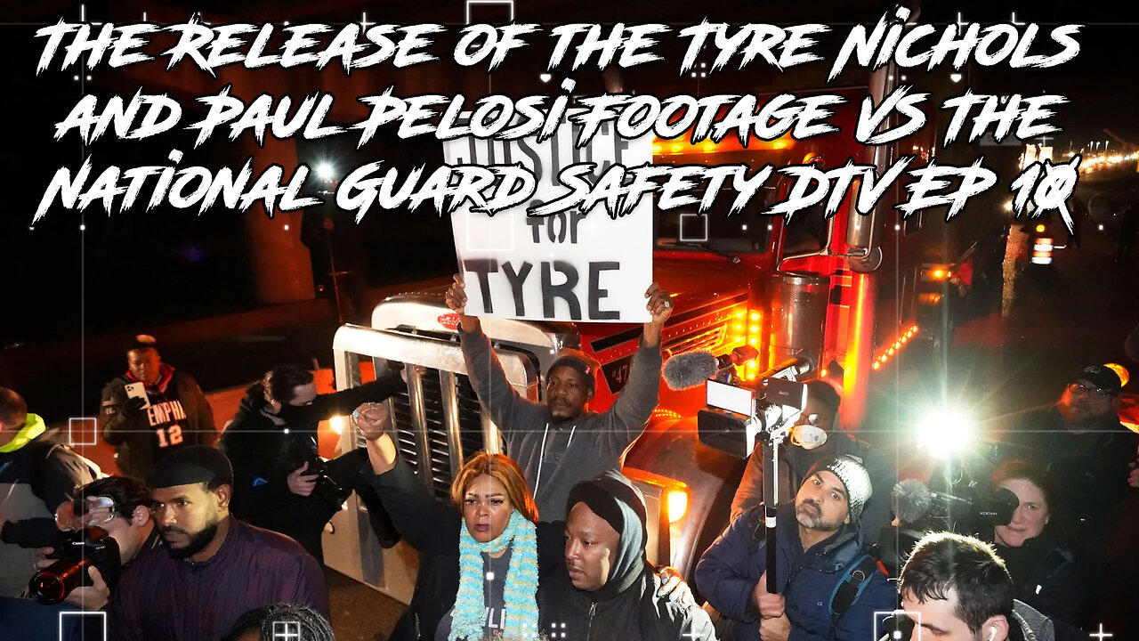 The Release of the Tyre Nichols and Paul Pelosi Footage VS The National Guard Safety DTV EP 10