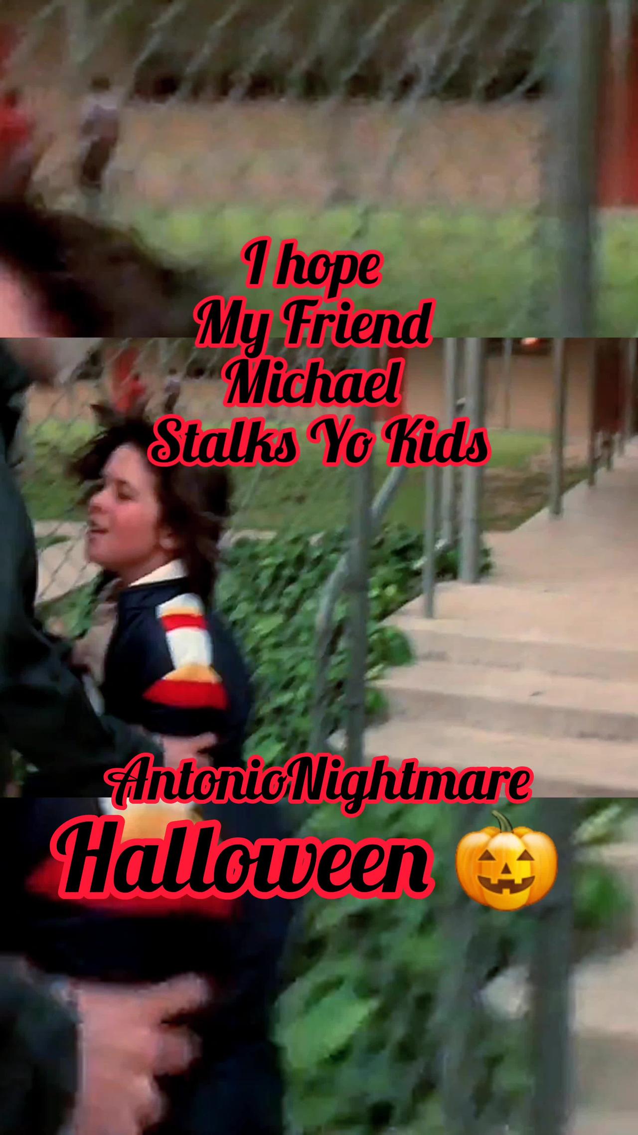 I hope my friend Michael Myers stalks Yo Kids - Halloween Stalking Edition