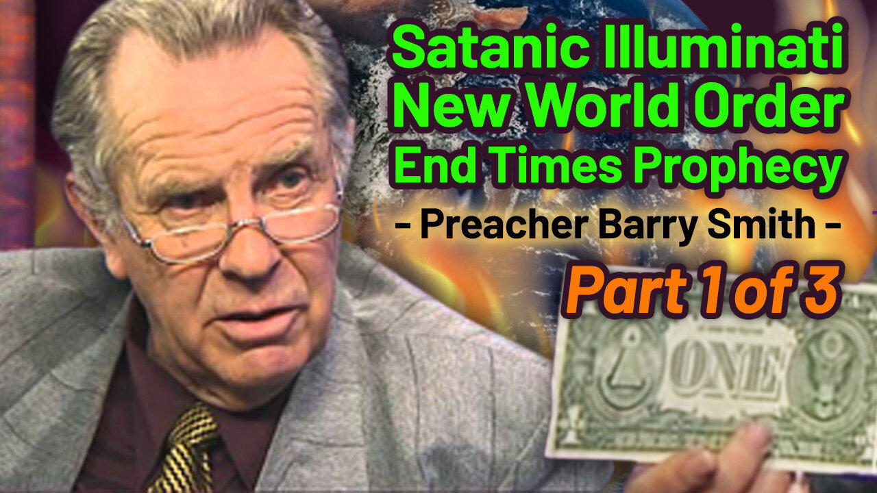 Satanic Illuminati New World Order End Times Prophecy - Preacher Barry Smith - Part 1