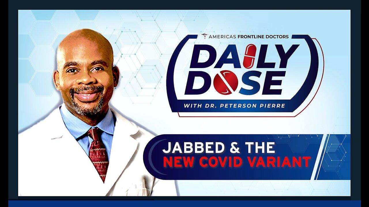 Daily Dose: ‘Jabbed and the New Covid Variant’ with Dr. Peterson Pierre