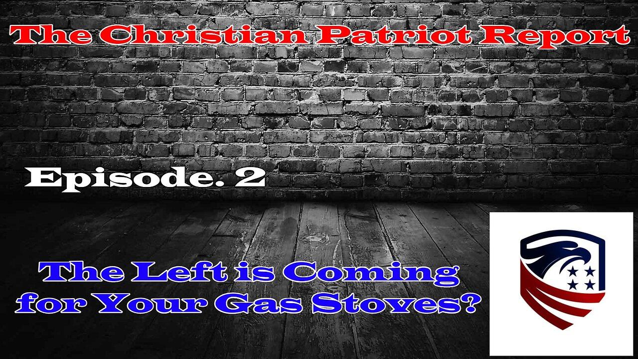 The Christian Patriot Report: Are The Left Coming for Your Gas Stoves?