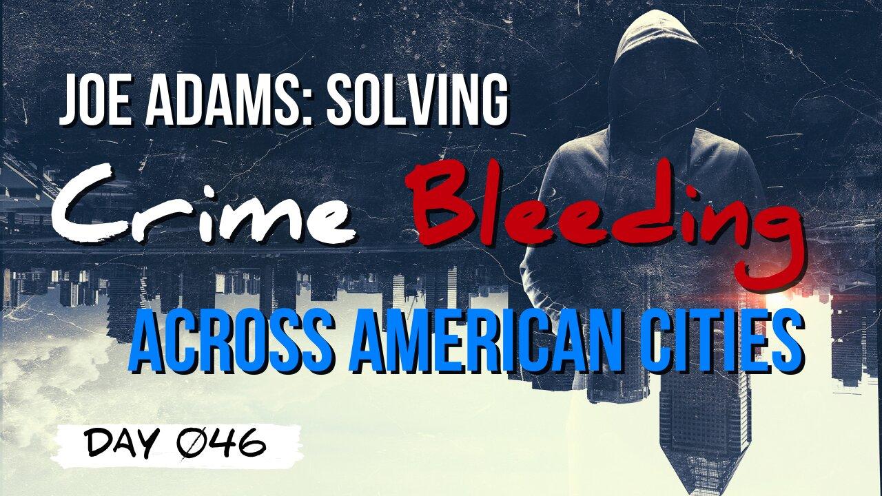 Day 046 | COL. Joe Adams Joins Us To Discuss Inner City Crime That Is Now Bleeding Across America