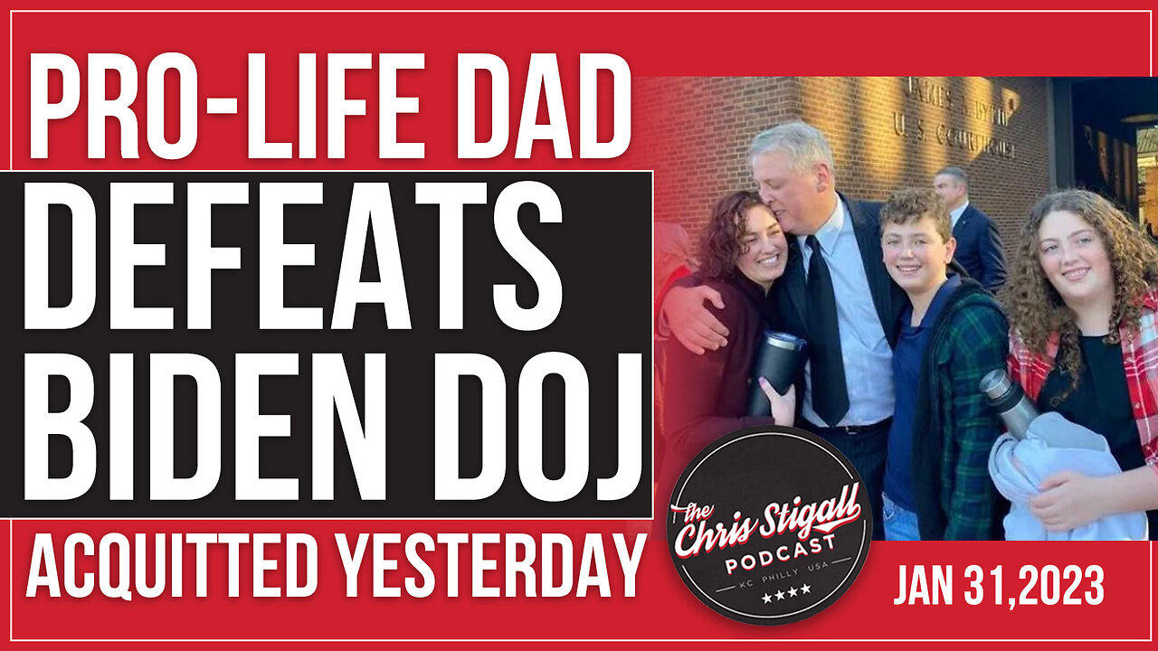 Pro-Life Dad Defeats Biden DOJ, Acquitted Yesterday