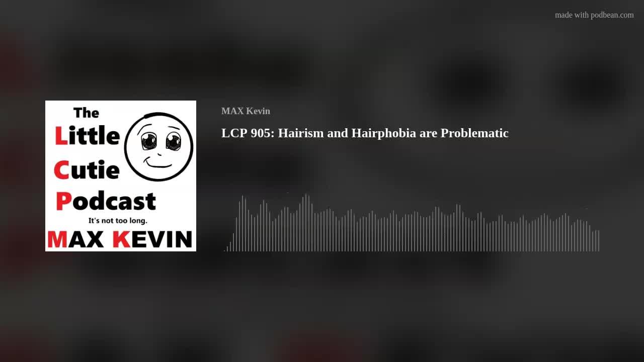 LCP 905: Hairism and Hairphobia are Problematic