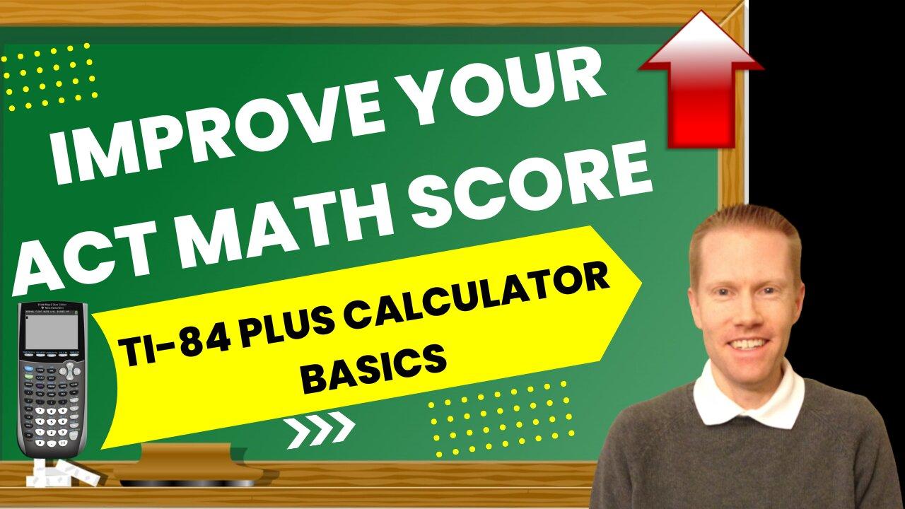 Improve Your ACT Math Score - TI-84 Plus Calculator Basics