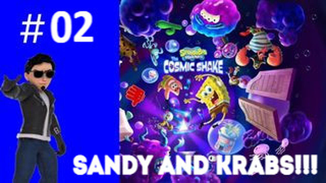 SANDY AND KRABS!!! Playing SpongeBob SquarePants: The Cosmic Shake #02