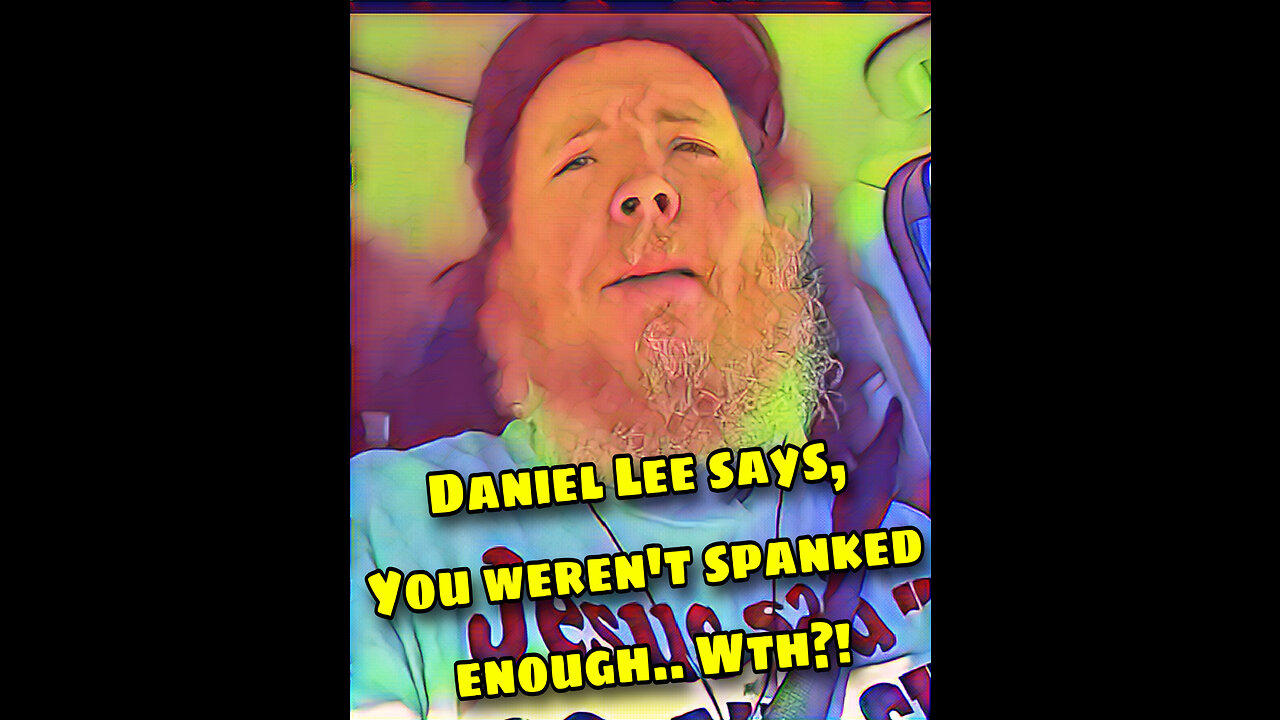 “You weren’t spanked enough..”, says Daniel Lee