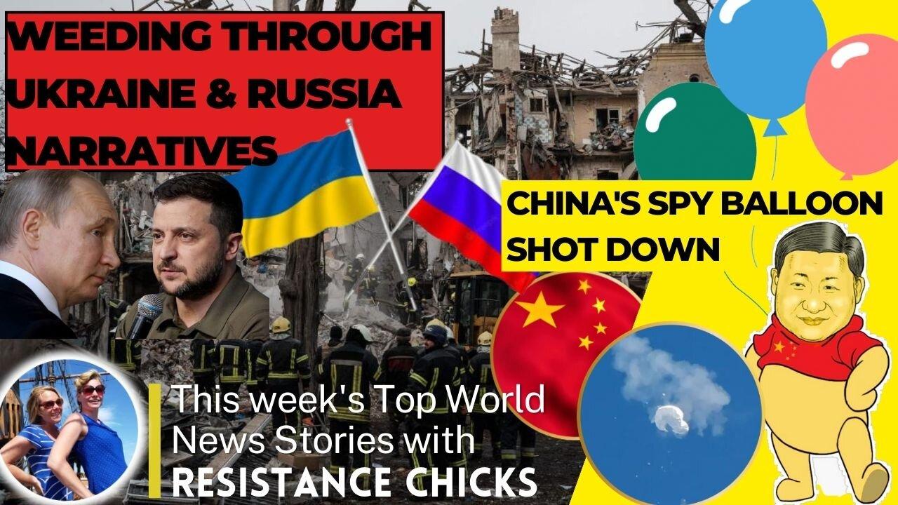 Weeding Through Ukraine/Russia Narratives; China's Spy Balloon Shot Down; World News 2/5/23