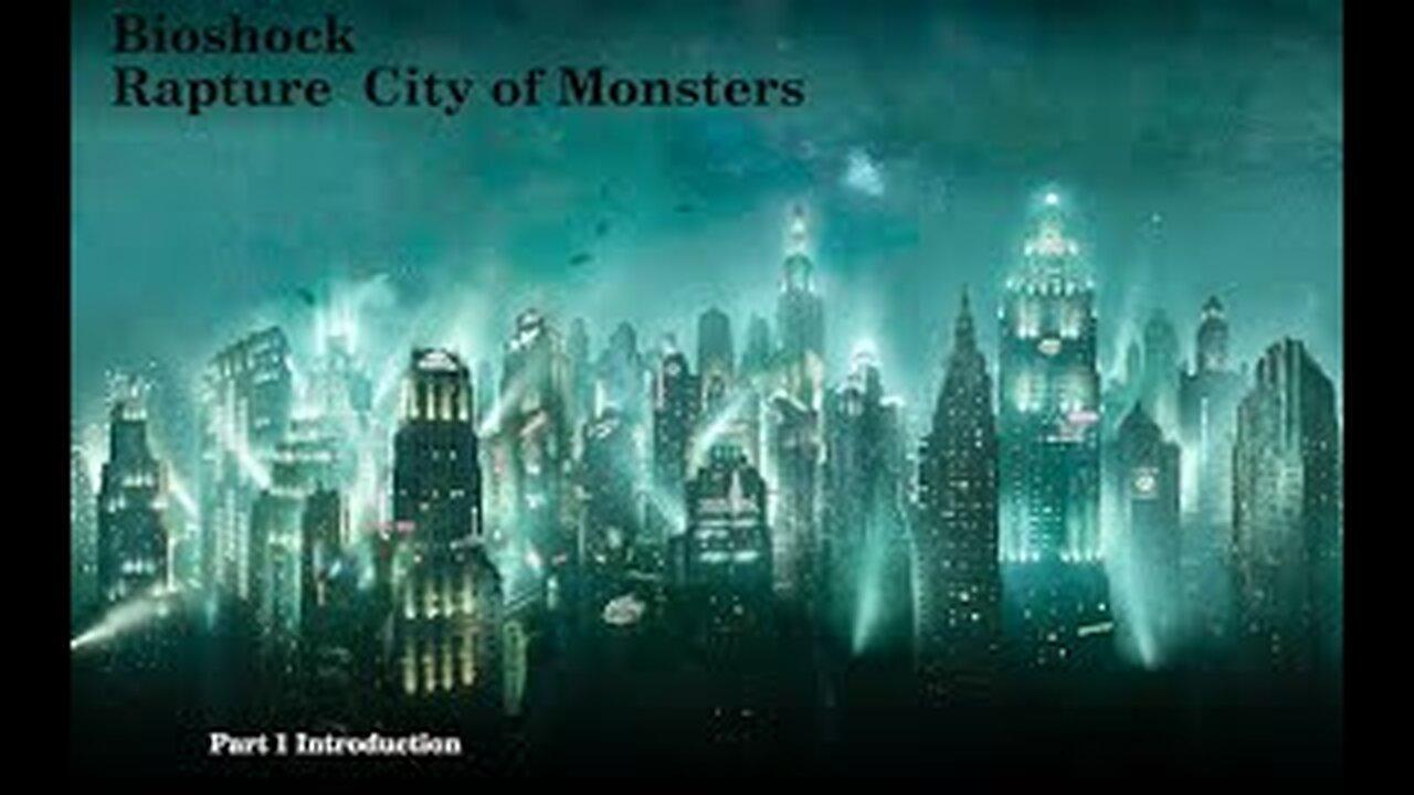 Bioshock Rapture City of Monsters Part 1 Introduction