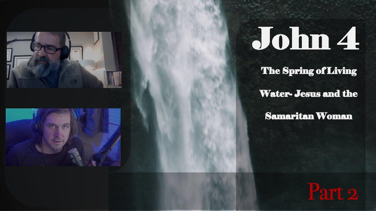 Part 2- John 4- The Spring of Living Water- Jesus and the Samaritan Woman Part 2