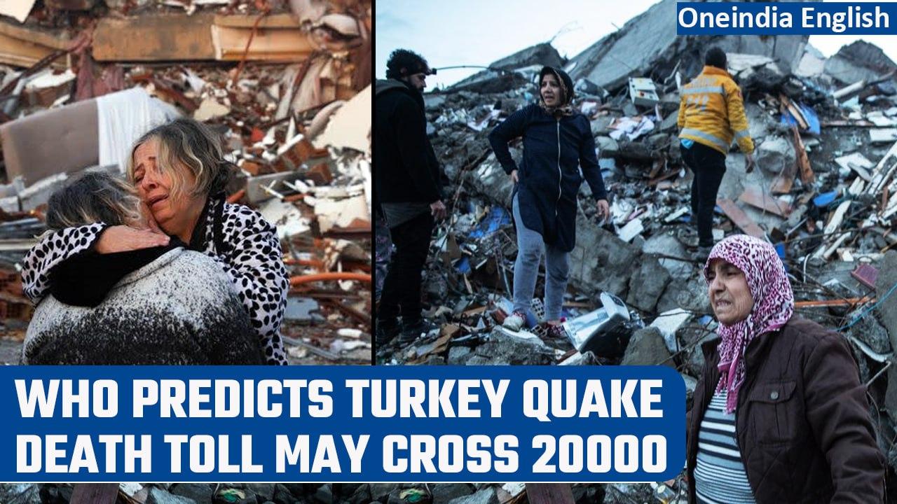 Turkey Earthquake: WHO predicts death toll may cross 20,000 | Oneindia News