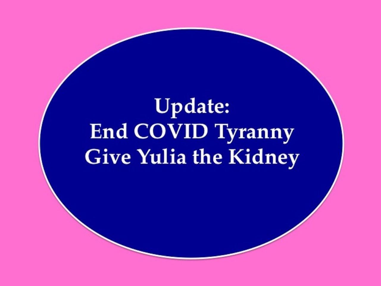 Update End COVID Tyranny Give Yulia the Kidney